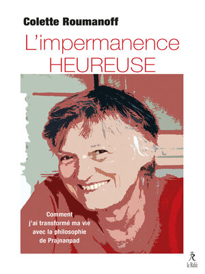 cover image of L'impermanence heureuse--Comment j'ai transformé ma vie avec la philosophie de Prajnanpad